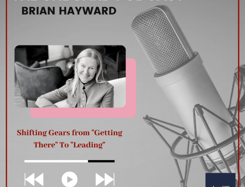 unBOARD Podcast with Brian Hayward: Shifting Gears from “Getting There” To “Leading”